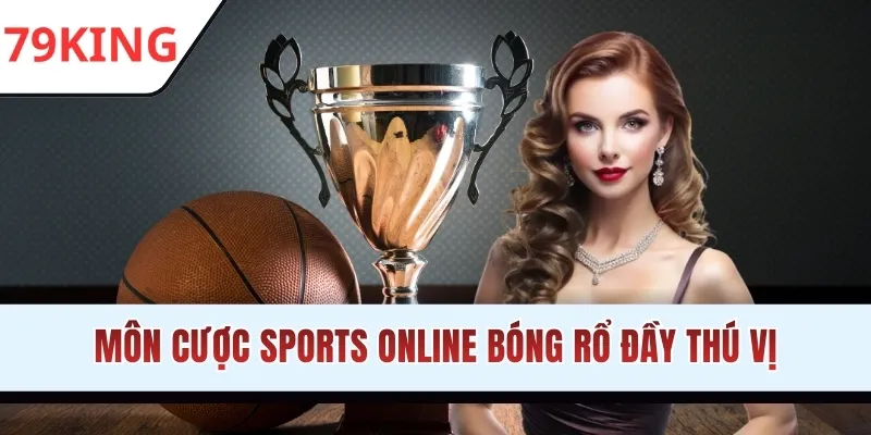 Môn cược Sports Online bóng rổ đầy thú vị